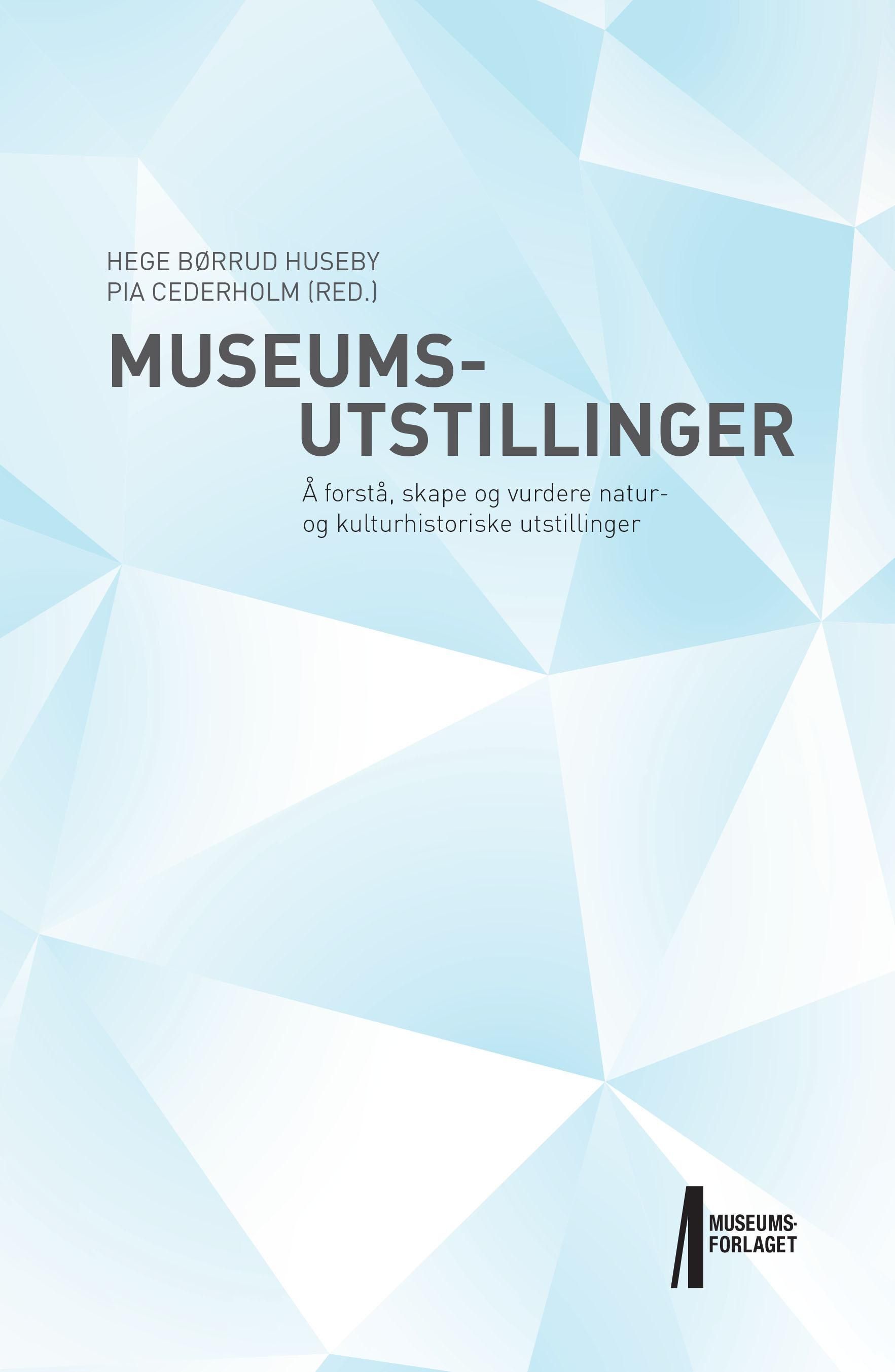 Museumsutstillinger : å forstå, skape og vurdere natur- og kulturhistoriske utstillinger