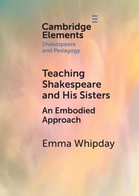 Teaching Shakespeare and His Sisters : An Embodied Approach
