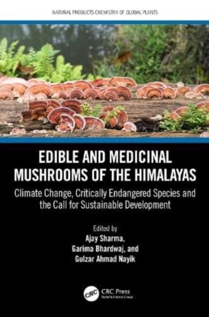 Edible and Medicinal Mushrooms of the Himalayas : Climate Change, Critically Endangered Species, and the Call for Sustainable Development