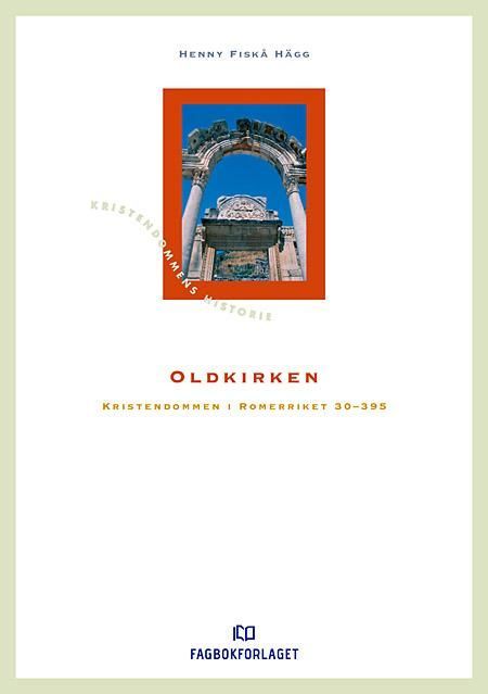 Forsidebilde av Oldkirken : kristendommen i Romerriket 30-395