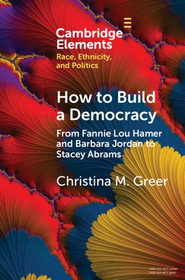 How to Build a Democracy : From Fannie Lou Hamer and Barbara Jordan to Stacey Abrams