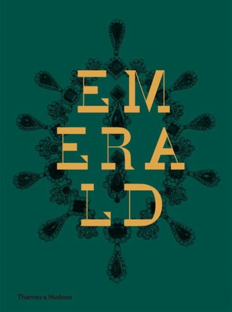 Emerald : Twenty-one Centuries of Jewelled Opulence and Power