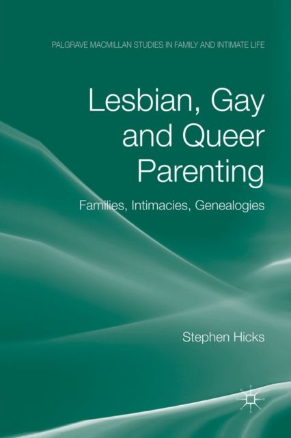 Lesbian, Gay and Queer Parenting : Families, Intimacies, Genealogies
