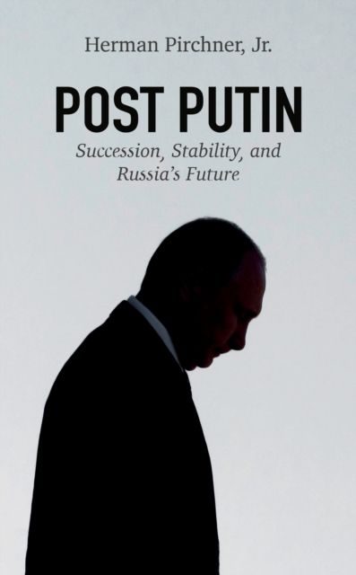 Post Putin : Succession, Stability, and Russia's Future