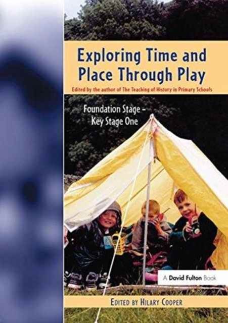 Exploring Time and Place Through Play : Foundation Stage - Key Stage 1
