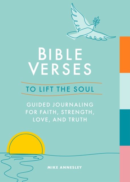 Bible Verses to Lift the Soul : Guided Journaling for Faith, Strength, Love and Truth