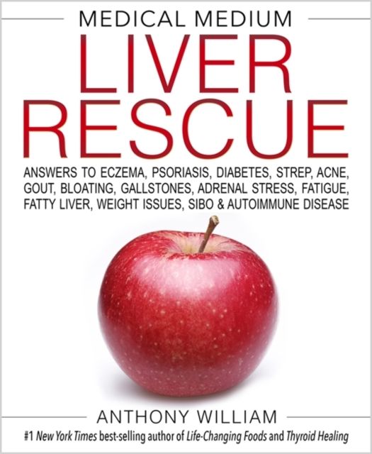Forsidebilde av Medical medium liver rescue : answers to eczema, psoriasis, diabetes, strep, acne, gout, bloating, gallstones, adrenal stress, fatigue, fatty liver, weight issues, SIBO & autoimmune disease
