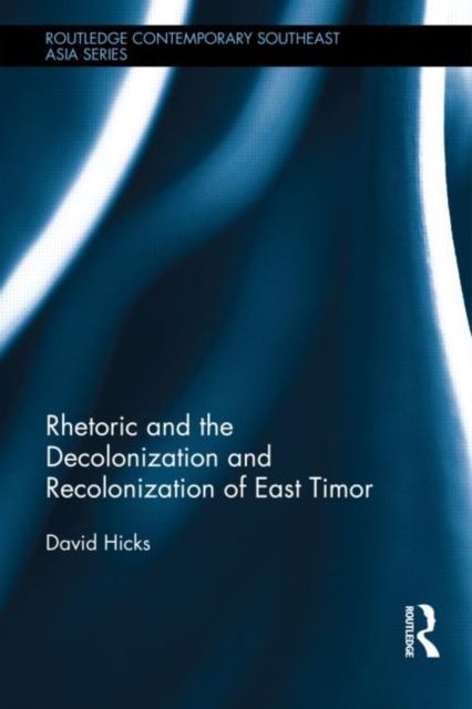Forsidebilde av Rhetoric and the Decolonization and Recolonization of East Timor