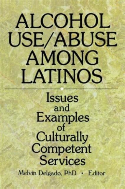 Alcohol Use/Abuse Among Latinos : Issues and Examples of Culturally Competent Services