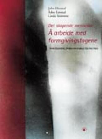 Å arbeide med formgivingsfag : det skapende menneske : for tegning, form og farge VKI og VKII