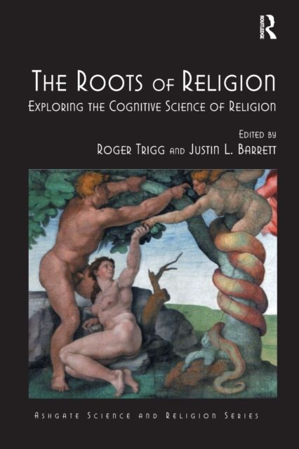 The Roots of Religion : Exploring the Cognitive Science of Religion