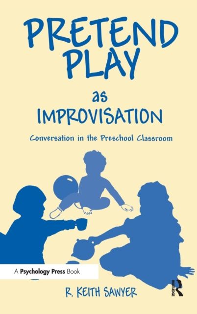 Pretend Play As Improvisation : Conversation in the Preschool Classroom
