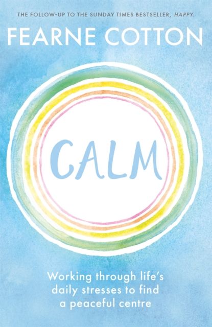 Calm : Working through life's daily stresses to find a peaceful centre