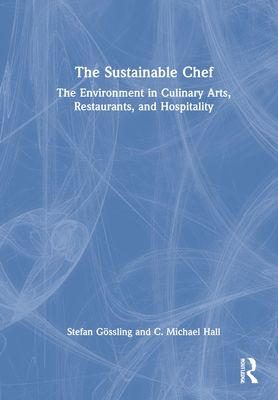 The Sustainable Chef : The Environment in Culinary Arts, Restaurants, and Hospitality