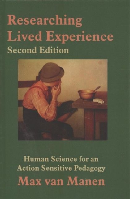 Researching Lived Experience : Human Science for an Action Sensitive Pedagogy