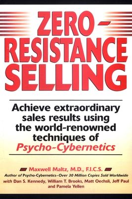 Zero-Resistance Selling : Achieve Extraordinary Sales Results Using World Renowned techqs Psycho Cyberneti