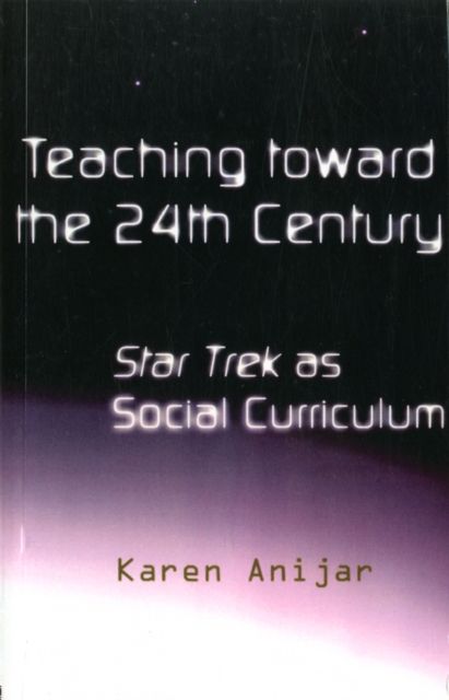 Teaching Toward the 24th Century : Star Trek as Social Curriculum