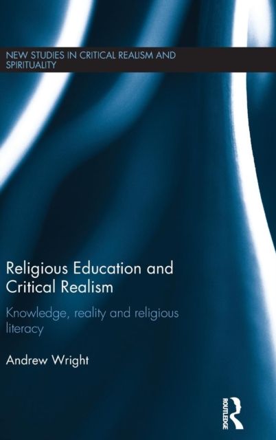 Religious Education and Critical Realism : Knowledge, Reality and Religious Literacy