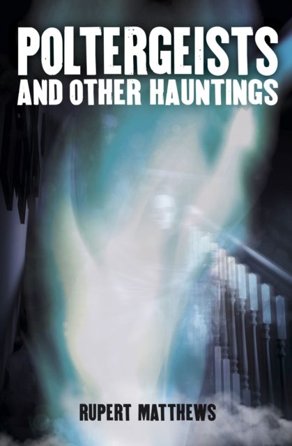 Poltergeists : And other hauntings