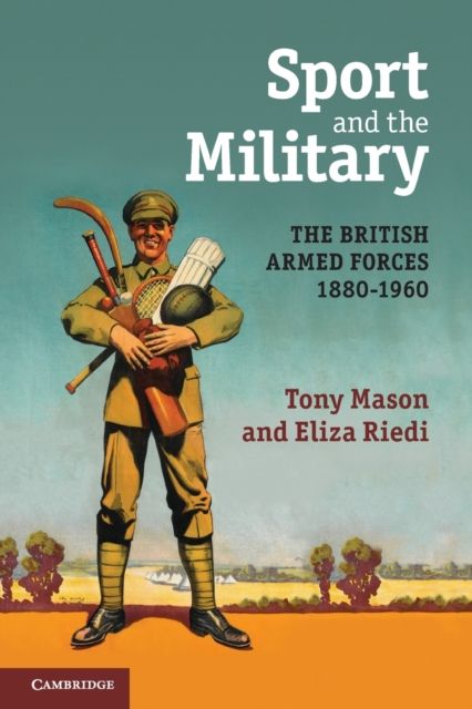 Sport and the Military : The British Armed Forces 1880–1960