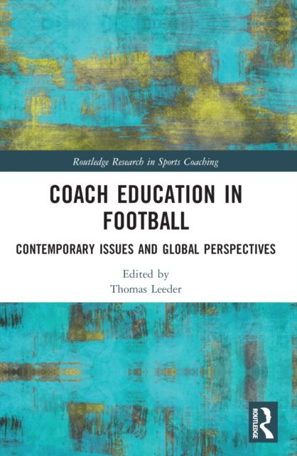 Coach Education in Football : Contemporary Issues and Global Perspectives