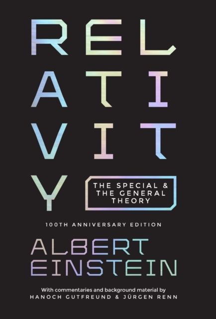 Relativity : The Special and the General Theory - 100th Anniversary Edition