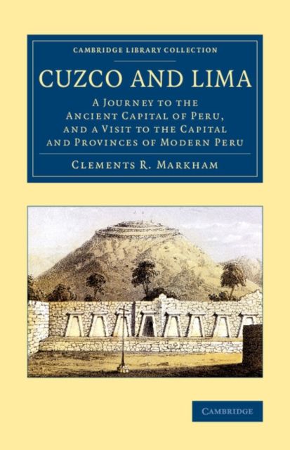 Cuzco and Lima : A Journey to the Ancient Capital of Peru, and a Visit to the Capital and Provinces of Modern Peru