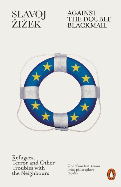 Against the Double Blackmail : Refugees, Terror and Other Troubles with the Neighbours