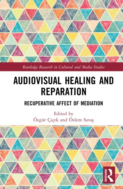 Audiovisual Healing and Reparation : Recuperative Affect of Mediation