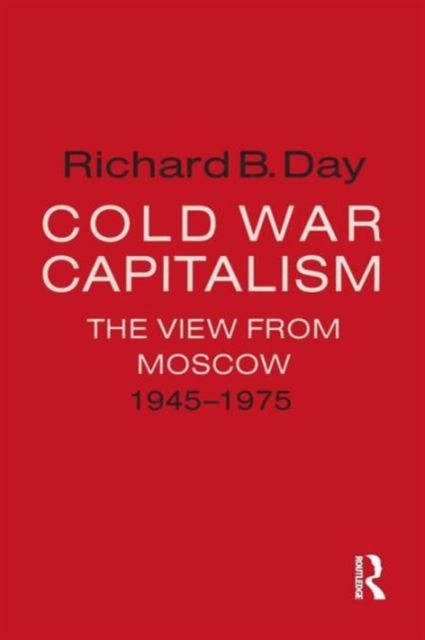 Cold War Capitalism: The View from Moscow, 1945-1975 : The View from Moscow, 1945-1975