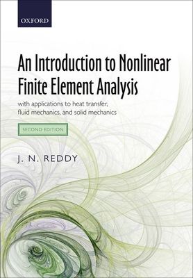 An Introduction to Nonlinear Finite Element Analysis : with applications to heat transfer, fluid mechanics, and solid mechanics
