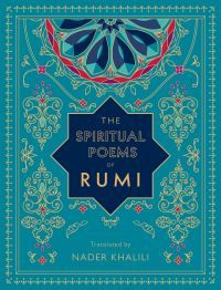 The Spiritual Poems of Rumi : Translated by Nader Khalili