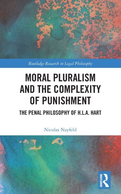 Moral Pluralism and the Complexity of Punishment : The Penal Philosophy of H.L.A. Hart