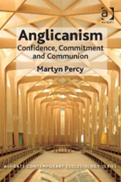 Anglicanism : Confidence, Commitment and Communion