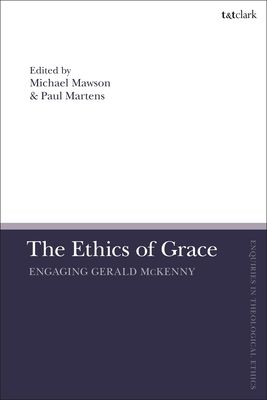 The Ethics of Grace : Engaging Gerald McKenny