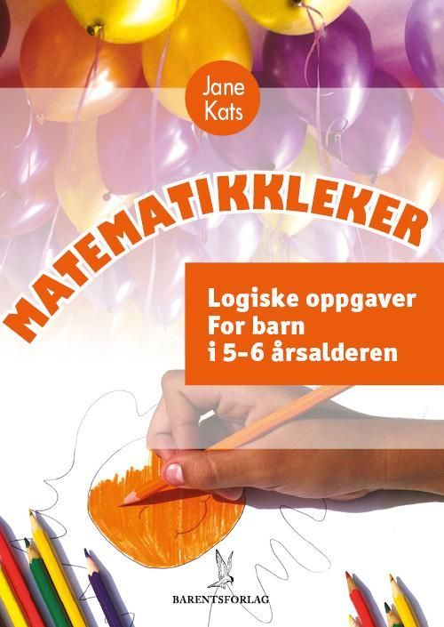 Matematikkleker : logiske oppgaver : for barn i 5-6 årsalderen