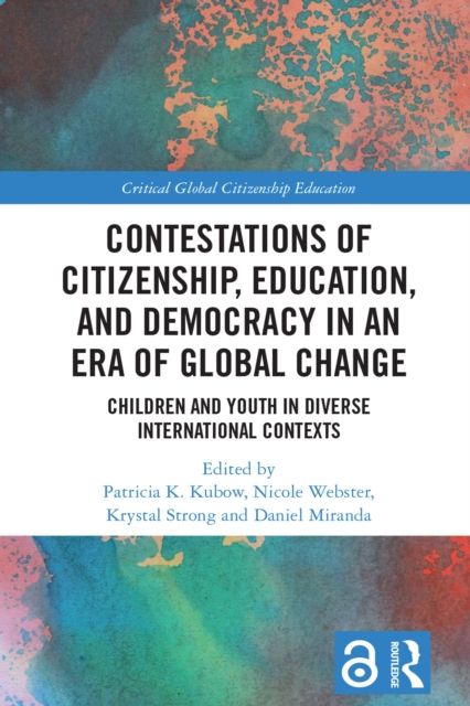 Contestations of Citizenship, Education, and Democracy in an Era of Global Change : Children and Youth in Diverse International Contexts