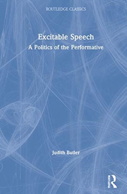 Excitable Speech : A Politics of the Performative