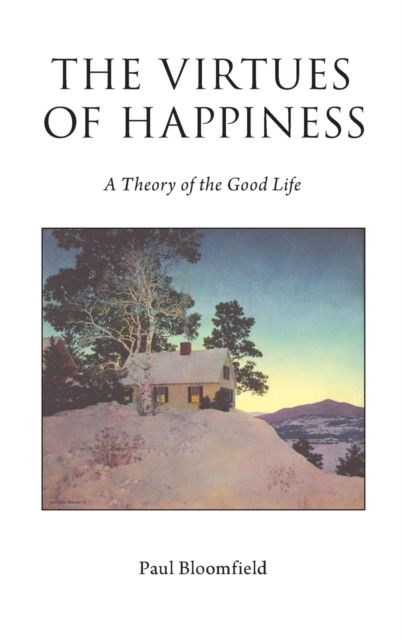 The Virtues of Happiness : A Theory of the Good Life