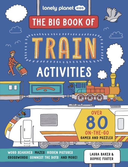 Lonely Planet Kids The Big Book of Train Activities : Over 80 On-the-Go Games and Puzzles