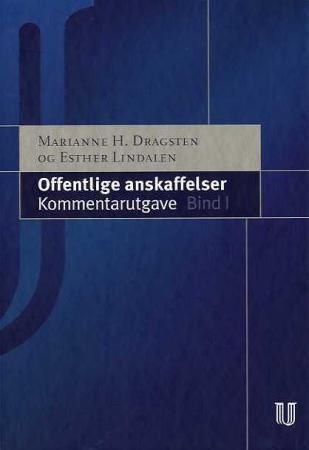 Offentlige anskaffelser : Lov om offentlige anskaffelser av 16. juli 1999 nr. 69 og Forskrift om offentlige anskaffelser av 15. juni 2001 nr. 616 : med kommentarer. Bind I