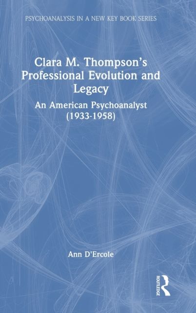 Clara M. Thompson’s Professional Evolution and Legacy : An American Psychoanalyst (1933-1958)