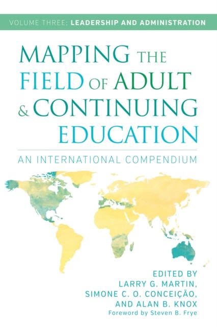 Mapping the Field of Adult and Continuing Education : An International Compendium: Volume 3: Leadership and Administration