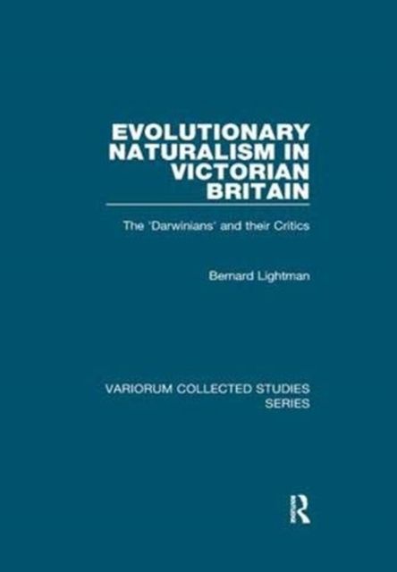 Evolutionary Naturalism in Victorian Britain : The 'Darwinians' and their Critics