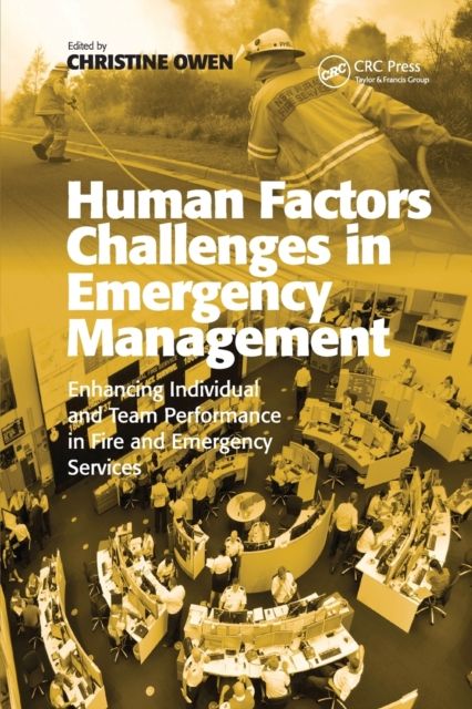 Human Factors Challenges in Emergency Management : Enhancing Individual and Team Performance in Fire and Emergency Services