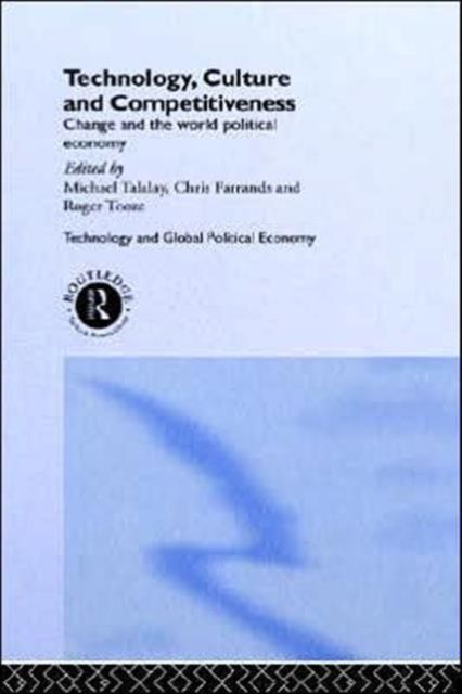 Technology, Culture and Competitiveness : Change and the World Political Economy