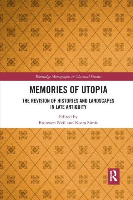 Memories of Utopia : The Revision of Histories and Landscapes in Late Antiquity