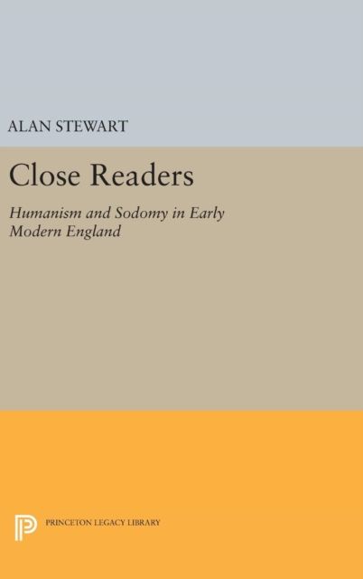 Close Readers : Humanism and Sodomy in Early Modern England