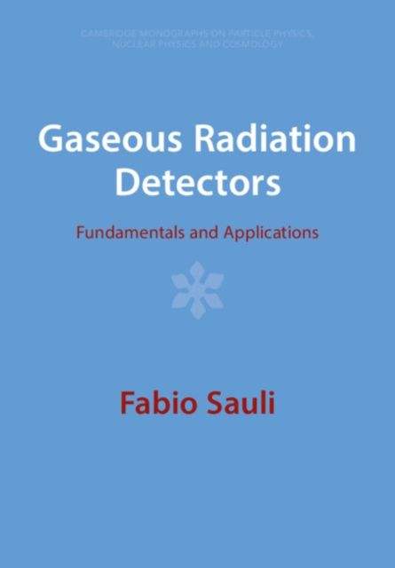 Gaseous Radiation Detectors : Fundamentals and Applications