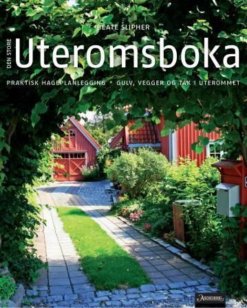 Den store uteromsboka : praktisk hageplanlegging : gulv, vegger og tak i uterommet